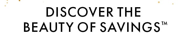 Discover the beauty of savings™