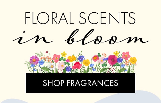 Floral Scents in Bloom. Shop Fragrances