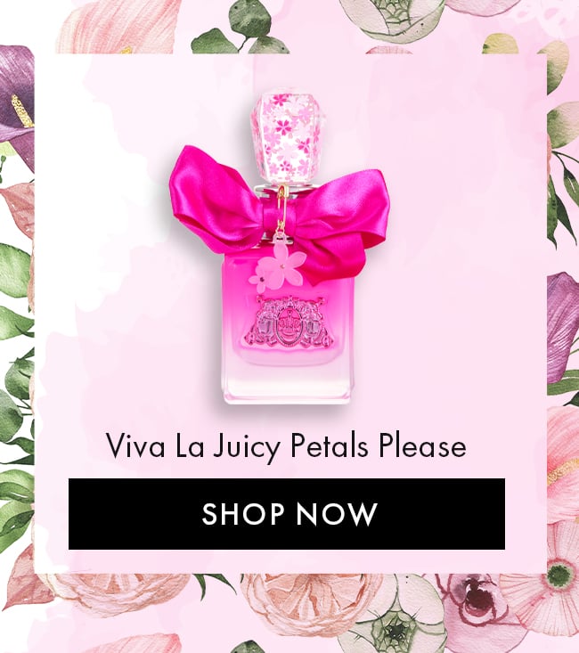 Viva La Juicy Petals Please. Shop Now