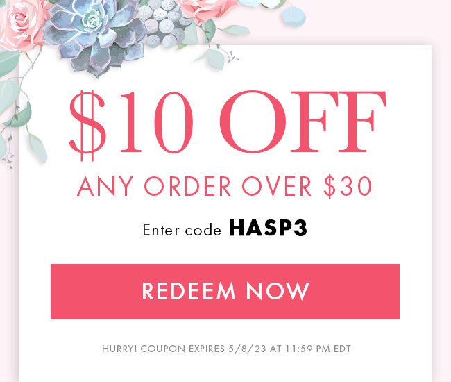 $10 Off Any Order Over $30. Enter Code HASP3. Redeem Now. Hurry! Coupon Expires 5/8/23 At 11:59 PM EDT