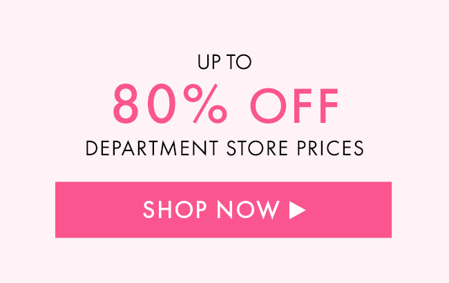 Up to 80% Off Department Store Prices. Shop Now