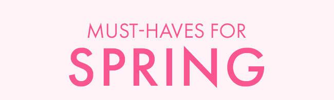 Must-haves for Spring