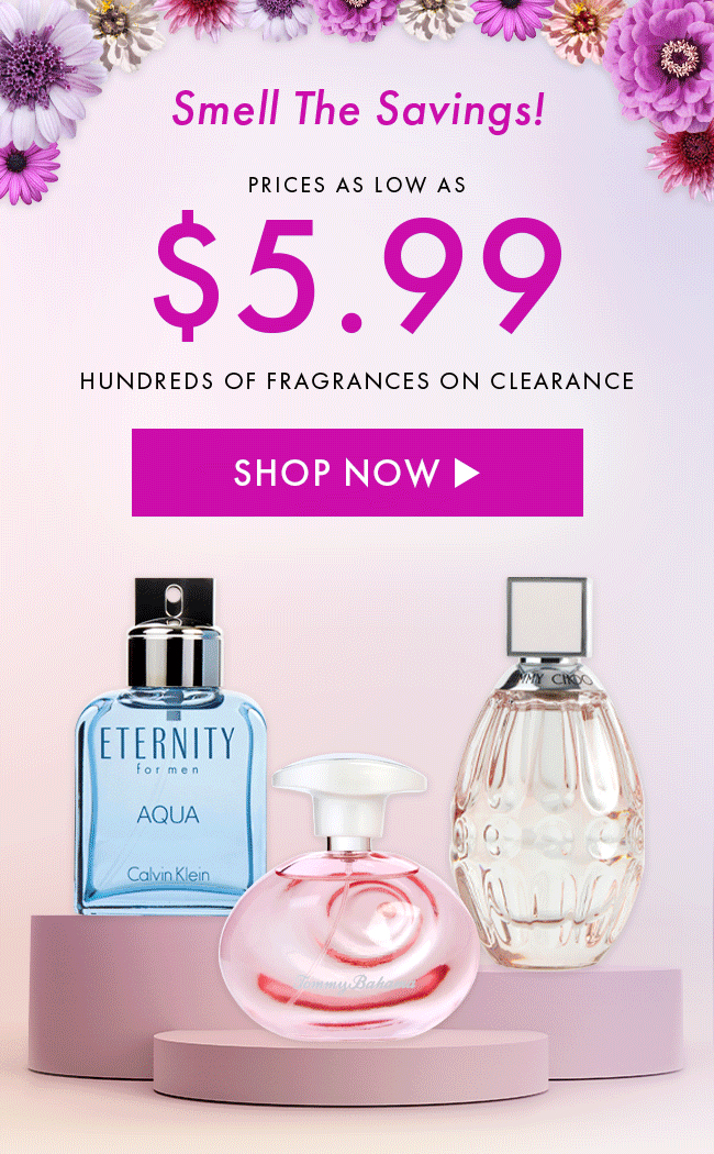 Smell the Savings! Prices as low as $5.99. Hundreds of Fragrances on Clearance. Shop Now