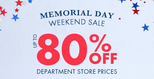 Memorial Day Weekend Sale Up To 80% Off Department Store Prices