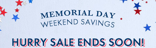 Memorial Day Weekend Savings. Hurry! Sale Ends Soon!