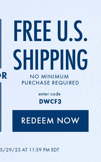 Free US Shipping. No minimum purchase required. Enter code DWCF3. Redeem Now. Hurry! Coupons expire 5/29/23 at 11:59 PM EDT