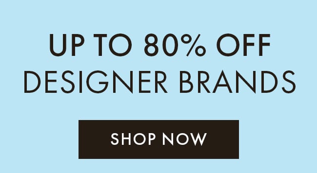 Up To 80% Off Designer Brands. Shop Now