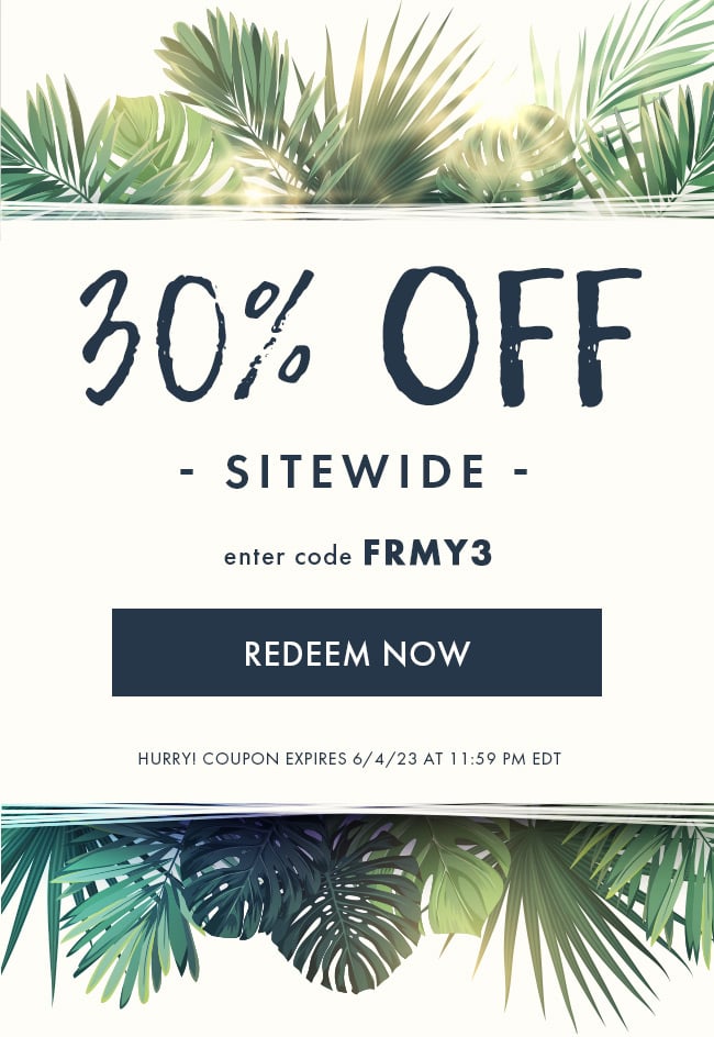 30% Off Sitewide. Enter Code FRMY3. Redeem Now. Hurry! Coupon Expires 6/4/23 At 11:59 PM EDT