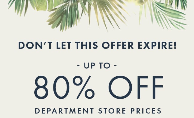 Don't Let This Offer Expire! Up to 80% Off Department Store Prices