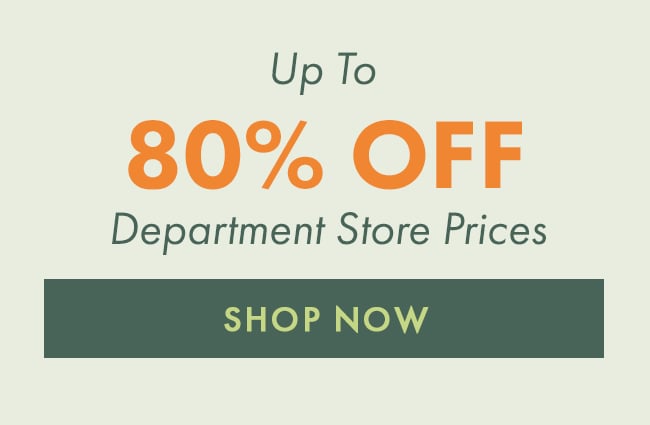 Up to 80% Off Department Store Prices. Shop Now