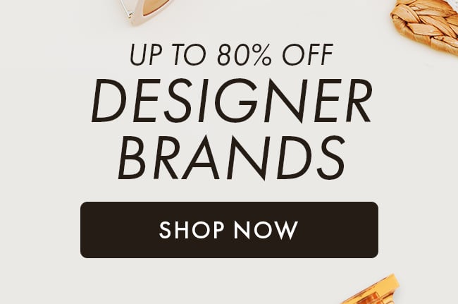 Up to 80% Off Designer Brands. Shop Now