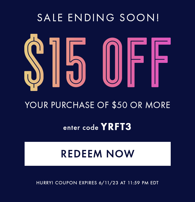 Sale Ending Soon! $15 Off Your Purchase of $50 or More. Enter Code YRFT3. Redeem Now. Hurry! Coupon Expires 6/11/23 At 11:59 PM EDT