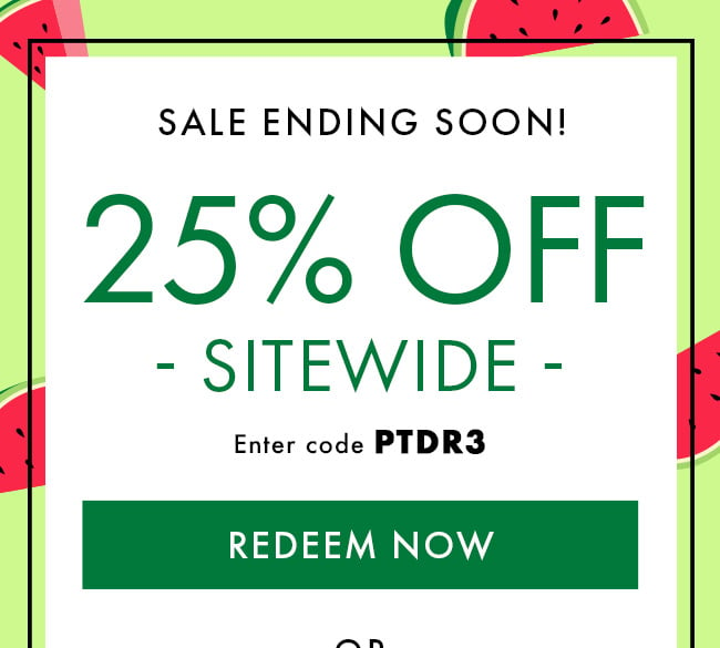Sale Ending Soon! 25% Off Sitewide. Enter code PTDR3. Redeem Now. Expires 6/15/23 at 11:59 PM EDT