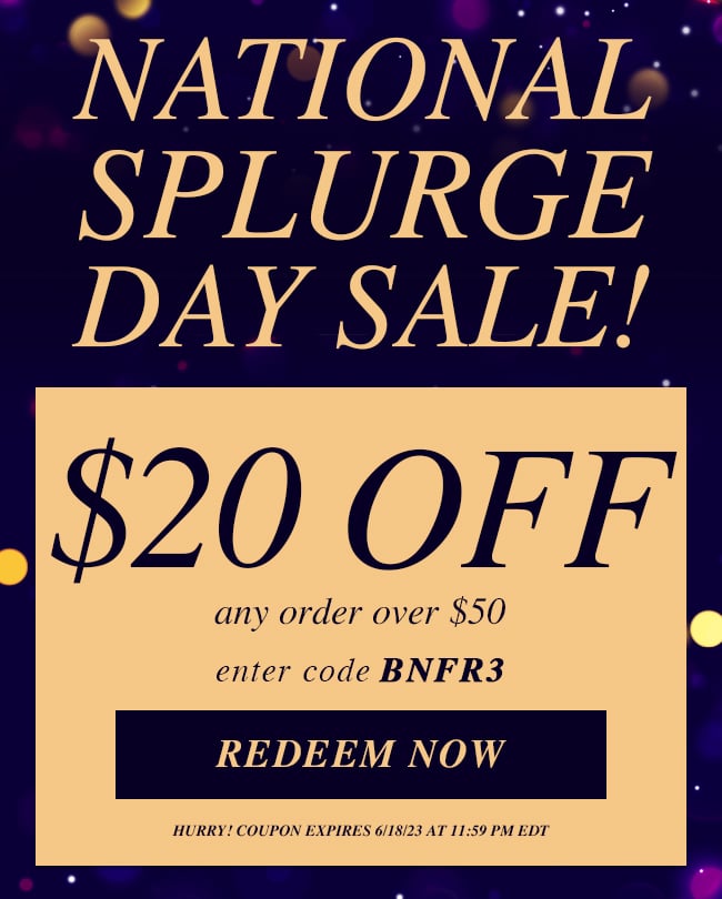 National Splurge Day Sale! $20 Off Any Order Over $50. Enter Code BNFR3. Redeem Now. Hurry! Coupon Expires 6/18/23 At 11:59 PM EDT