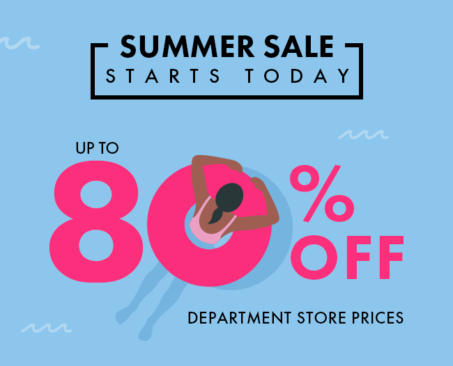 Summer Sale Starts Today. Up to 80% Off Department Store Prices