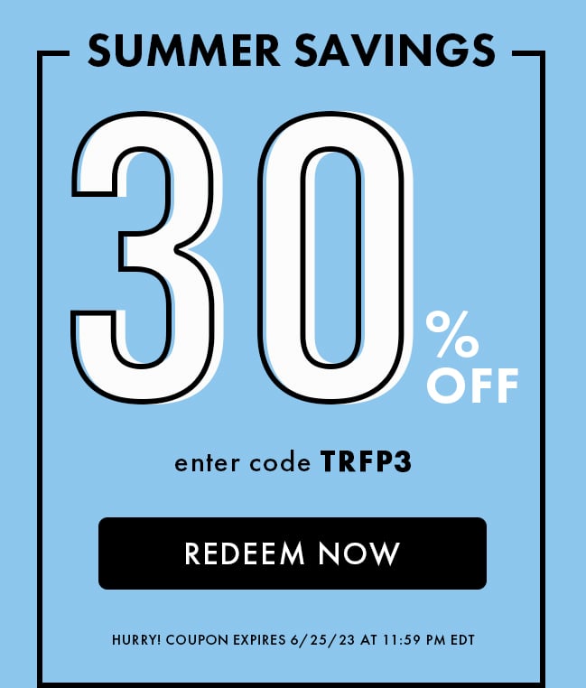 Summer Savings 30% Off. Enter Code TRFP3. Redeem Now. Hurry! Coupon Expires 6/25/23 At 11:59 PM EDT