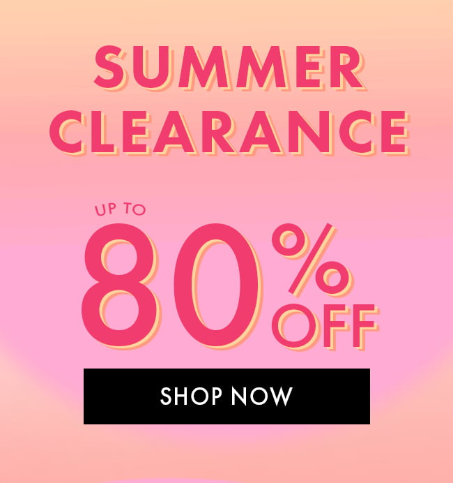 Summer Clearance up to 80% Off. Shop Now