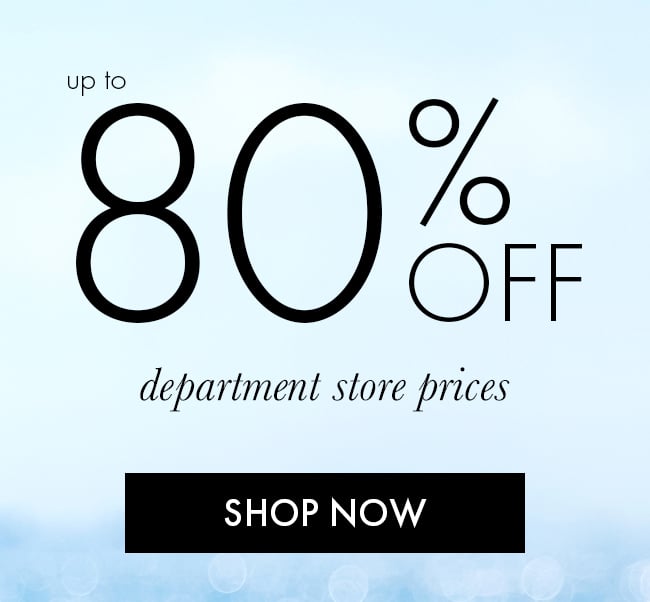 Up to 80% Off Department Store Prices. Shop Now