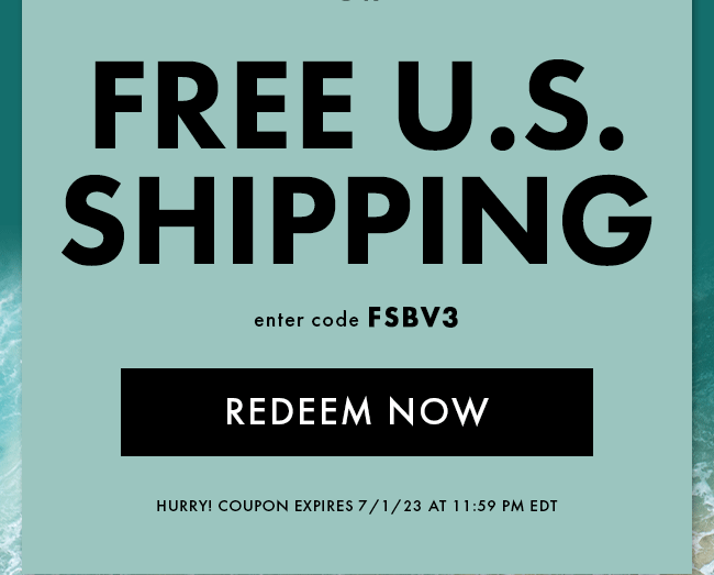 Free U.S. Shipping. Enter code FSBV3. Redeem Now. Hurry! Coupon expires 7/1/23 at 11:59 PM EDT