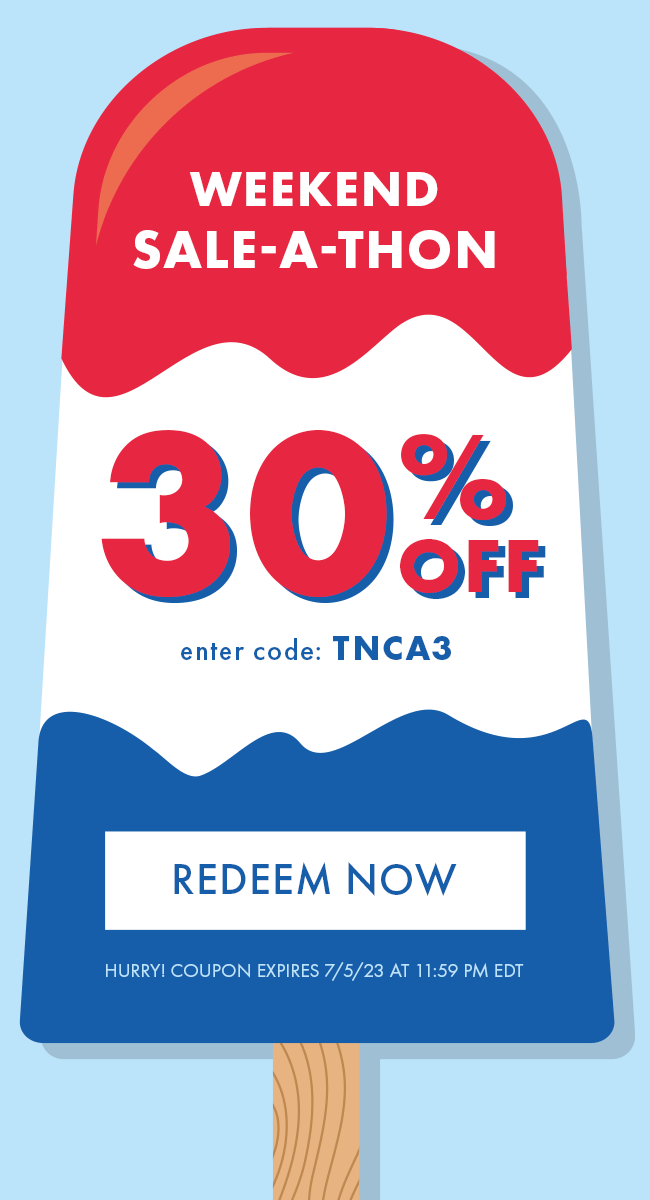 Weekend Sale-A-Thon. 30% Off. Enter code: TNCA3. Redeem Now. Hurry! Coupon expires 7/5/23 at 11:59 PM EDT