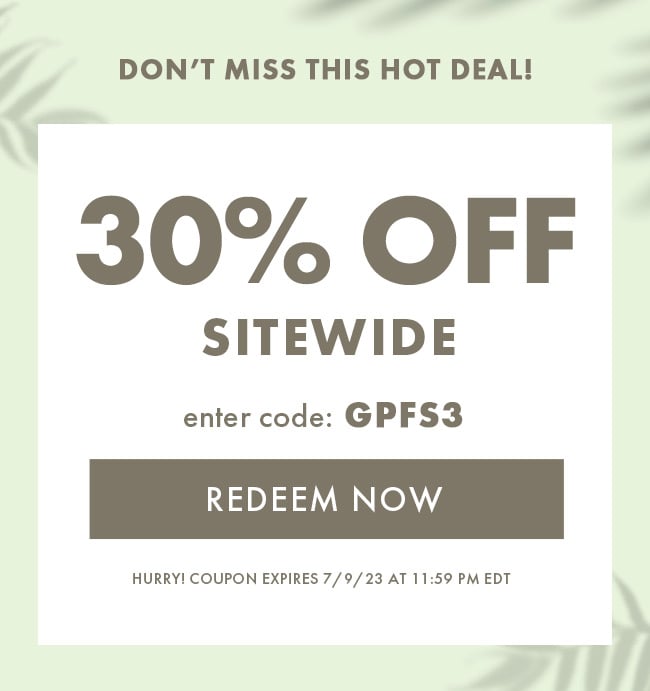 Don't Miss This Hot Deal! 30% Off Sitewide. Enter Code: GPFS3. Redeem Now. Hurry! Coupon Expires 7/9/23 At 11:59 PM EDT