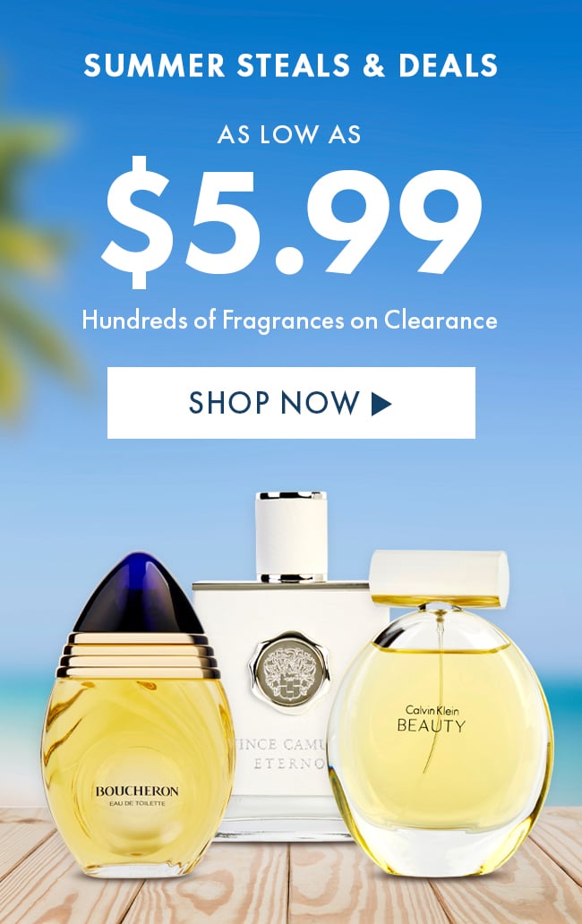 Summer Steals & Deals As Low As $5.99 Hundreds of Fragrances on Clearance. Shop Now