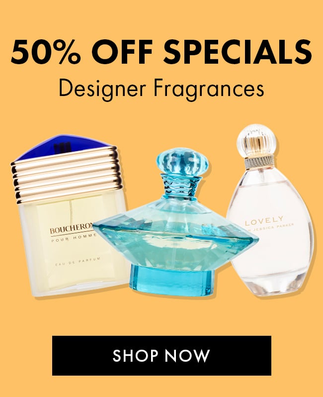 50% Off Specials. Designer Fragrances. Shop Now