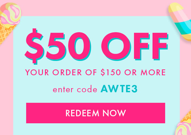 $50 Off Your Order of $150 or More. Enter Code AWTE3. Redeem Now