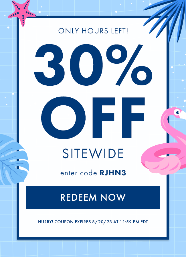 Only Hours Left! 30% Off Sitewide. Enter Code RJHN3. Redeem Now. Hurry! Coupon Expires 8/20/23 At 11:59 PM EDT