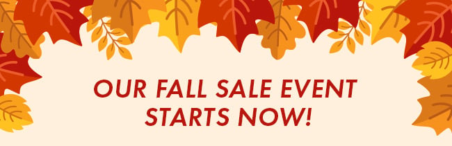 Our Fall Sale Event Starts Now!