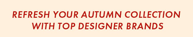 Refresh Your Autumn Collection With Top Designer Brands