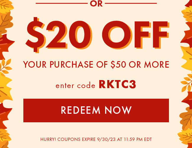 $20 Off Your Purchase of $50 or More. Enter Code RKTC3. Redeem Now. Hurry! Coupons Expire 9/30/23 At 11:59 PM EDT