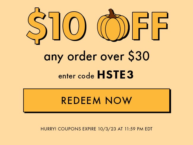 $10 Off any order over $30. Enter code HSTE3. Redeem Now. Hurry! Coupon Expires 10/3/23 at 11:59                    PM EDT