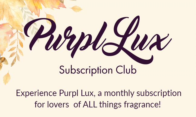 Purpl Lux Subscription Club. Experience Purpl Lax, a monthly subscription for lovers of All things fragrance!