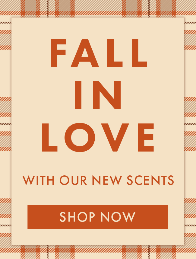 Fall In Love With Our New Scents. Shop Now
