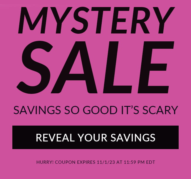 Mystery Sale. Savings So Good It's Scary. Reveal Your Savings. Hurry! Coupon Expires 11/1/23 At 11:59 PM EDT