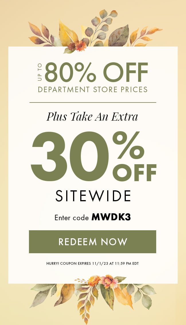 Up to 80% Off Department Store Prices. Plus take an extra 30% Off Sitewide. Enter code MWDK3. Redeem Now. Hurry! Coupon expires 11/1/23 at 11:59 PM EDT