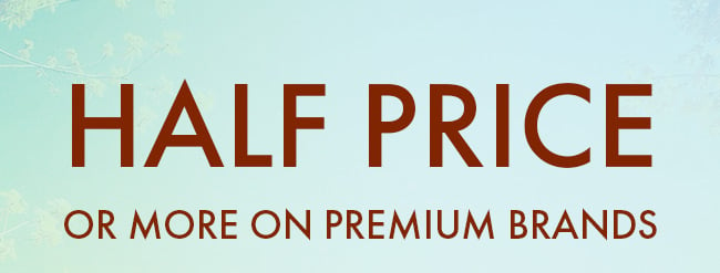 Half Price or More On Premium Brands