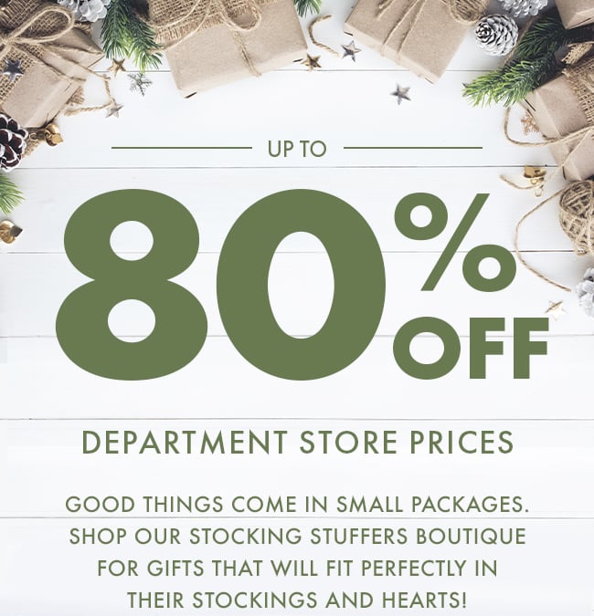 Up to 80% Off Department Store Prices. Good things come in small packages. Shop our stocking stuffers boutique for gifts that will fit perfectly in their stockings and hearts!