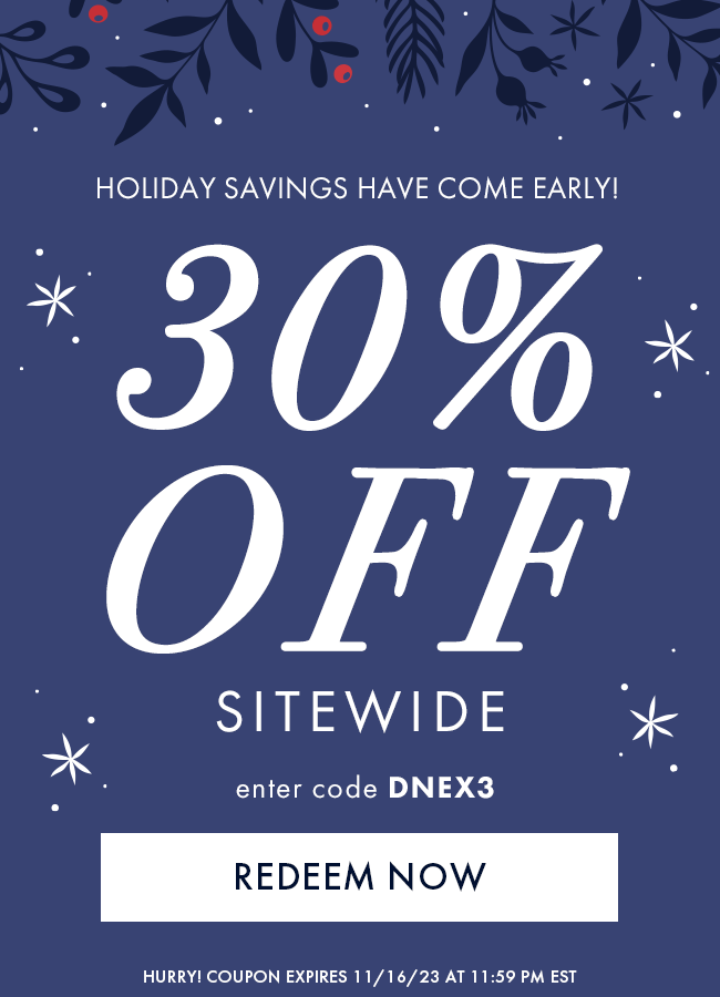 Holiday Savings Have Come Early! 30% Off Sitewide. Enter Code DNEX3. Redeem Now. Hurry! Coupon Expires 11/16/23 At 11:59 PM EST