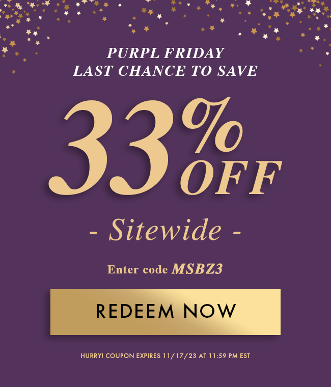 Purpl Friday - Last chance to save. 33% Off Sitewide. Enter code MSBZ3. Redeem Now. Hurry! Coupon expires 11/17/23 at 11:59 PM EST