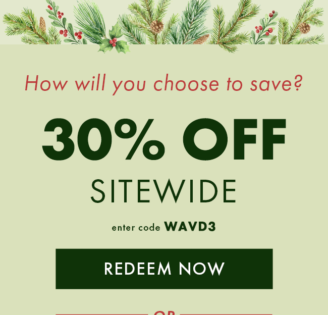 How Will You Choose To Save? 30% Off Sitewide. Enter Code WAVD3. Redeem Now