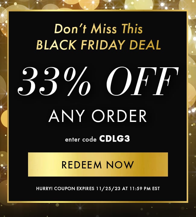 Don't Miss This Black Friday Deal. 33% Off Any Order. Enter Code CDLG3. Redeem Now. Hurry! Coupon Expires 11/25/23 At 11:59 PM EST