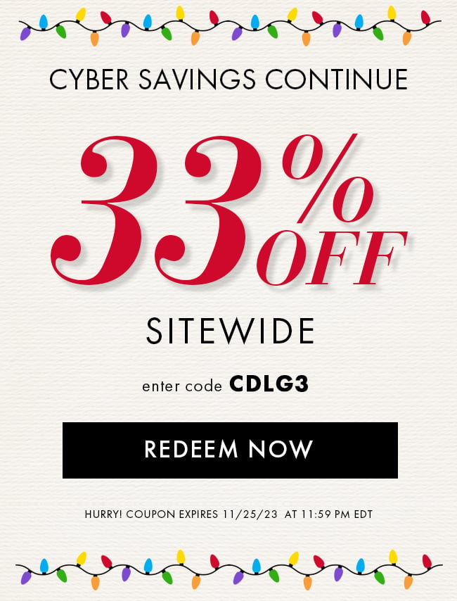 Cyber Savings Continue. 33% Off Sitewide. Enter code CDLG3. Redeem Now. Hurry! Coupon expires 11/25/23 at 11:59 PM EDT