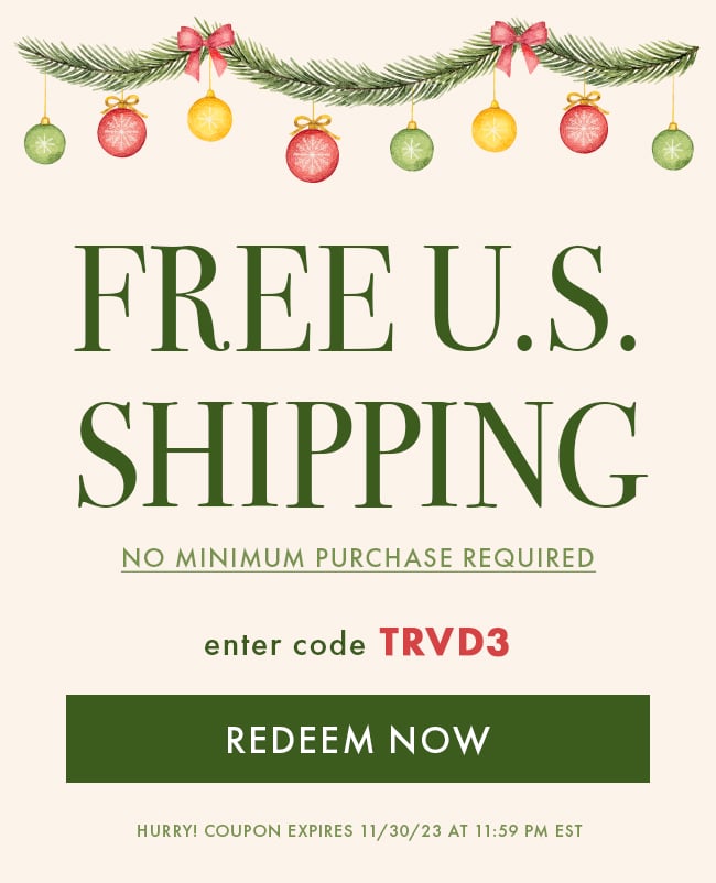 Free U.S. Shipping. No Minimum Purchase Required. Enter Code TRVD3. Redeem Now. Hurry! Coupon Expires 11/30/23 11:59 PM EST