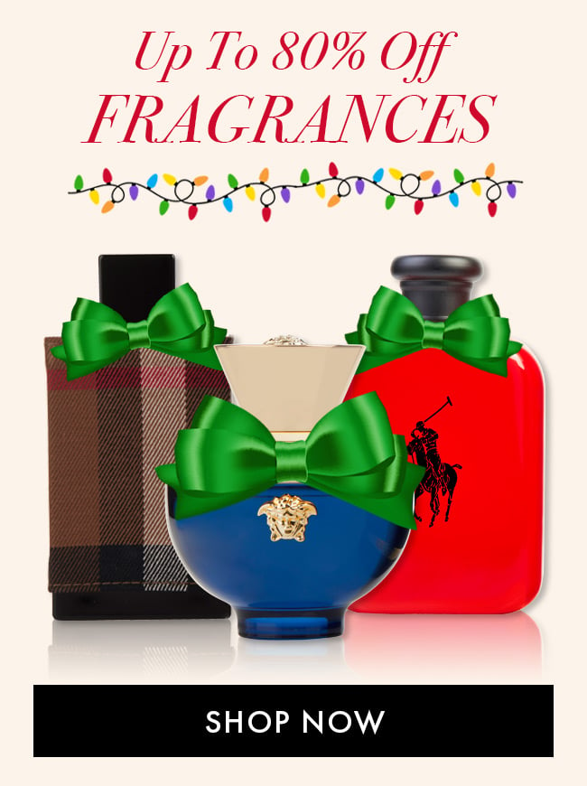 Up To 80% Off Fragrances. Shop Now
