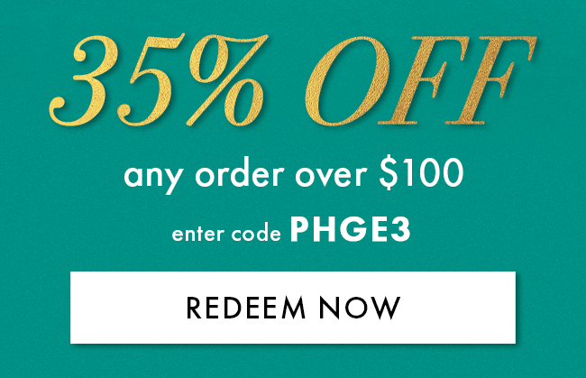35% Off Any Order Over $100. Enter Code PHGE3. Redeem Now