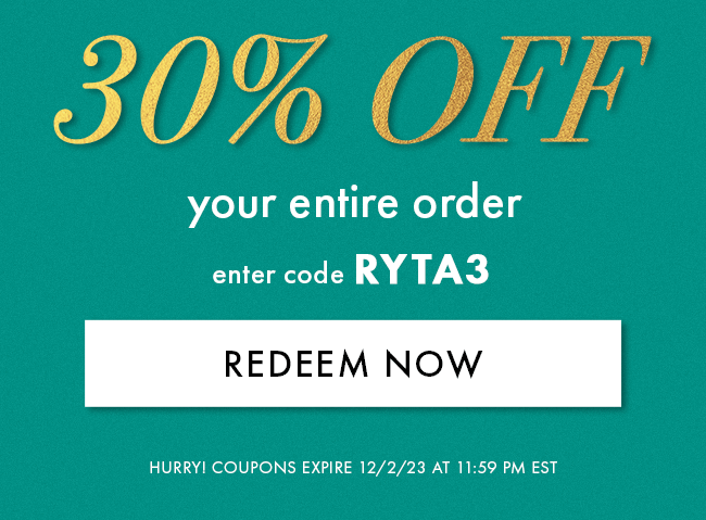 30% Off Your Entire Order. Enter Code RYTA3. Redeem Now. Hurry! Coupon Expires 12/2/23 11:59 PM EST