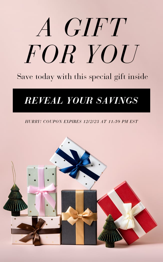 A Gift For You. Save Today With This Special Gift Inside. Reveal Your Savings. Hurry! Coupon Expires 12/2/23 At 11:59 PM EST