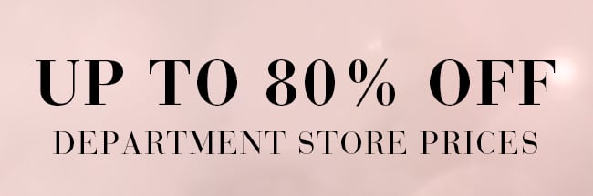 Up to 80% Off Department Store Prices